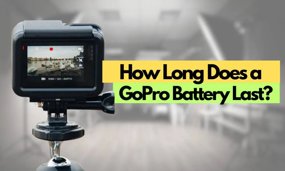 How Long Does a GoPro Battery Last and 10 Tips To Extend The Battery Life